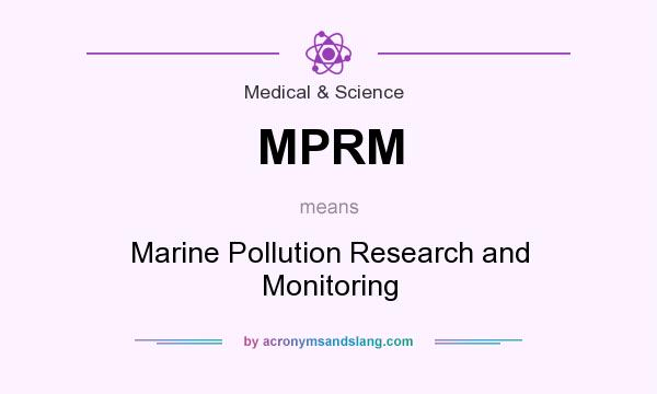 What does MPRM mean? It stands for Marine Pollution Research and Monitoring