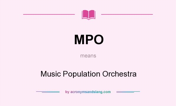 What does MPO mean? It stands for Music Population Orchestra