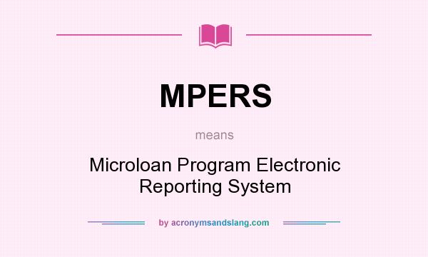 What does MPERS mean? It stands for Microloan Program Electronic Reporting System
