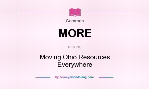 What does MORE mean? It stands for Moving Ohio Resources Everywhere