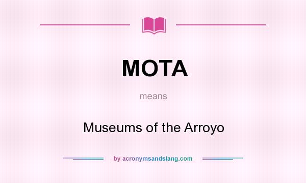 What does MOTA mean? It stands for Museums of the Arroyo