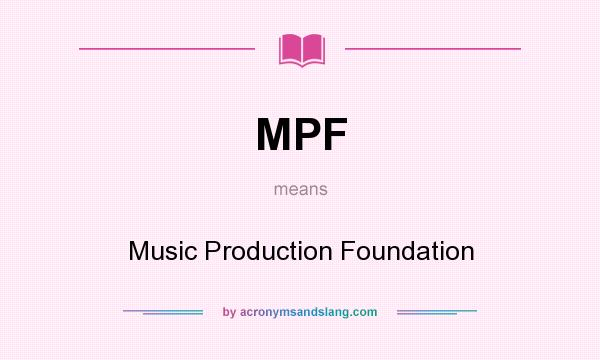 What does MPF mean? It stands for Music Production Foundation