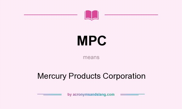 What does MPC mean? It stands for Mercury Products Corporation