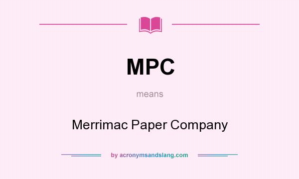 What does MPC mean? It stands for Merrimac Paper Company