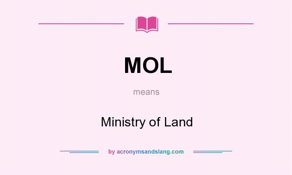 What does MOL mean? It stands for Ministry of Land