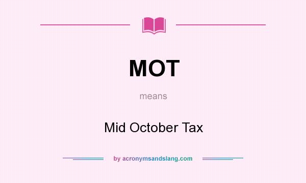 What does MOT mean? It stands for Mid October Tax