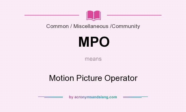 What does MPO mean? It stands for Motion Picture Operator