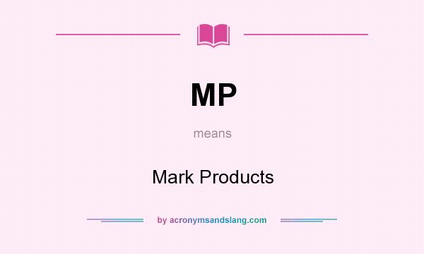 What does MP mean? It stands for Mark Products