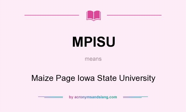What does MPISU mean? It stands for Maize Page Iowa State University
