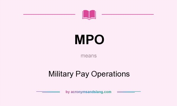 What does MPO mean? It stands for Military Pay Operations