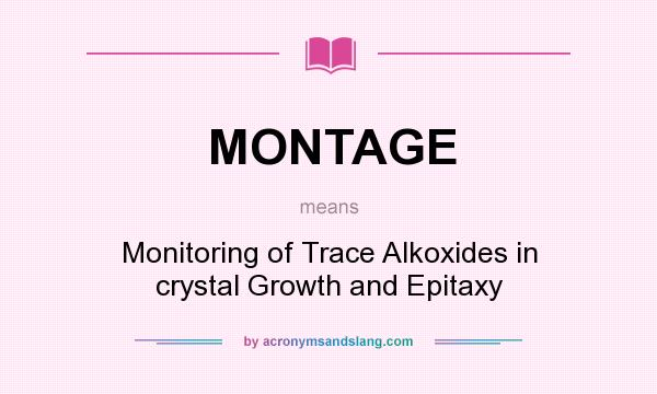 What does MONTAGE mean? It stands for Monitoring of Trace Alkoxides in crystal Growth and Epitaxy