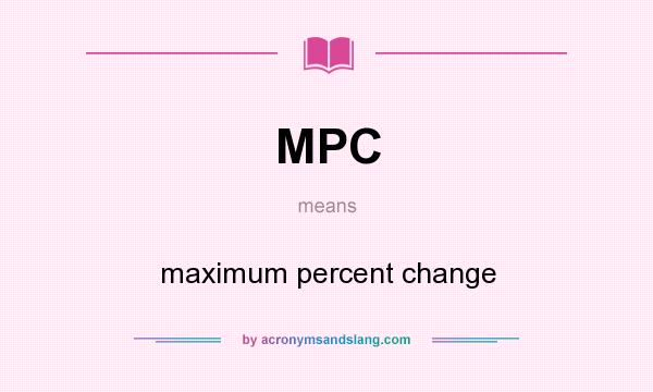 What does MPC mean? It stands for maximum percent change