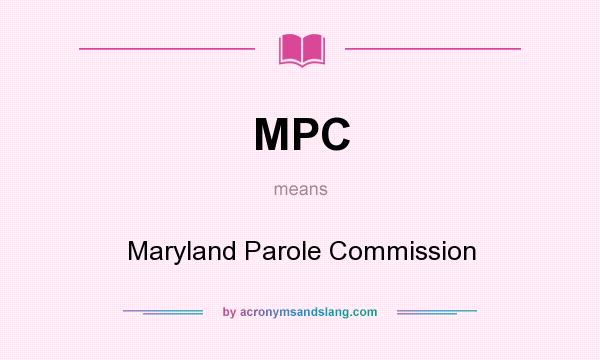 What does MPC mean? It stands for Maryland Parole Commission