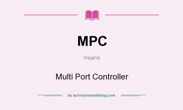 What does MPC mean? It stands for Multi Port Controller