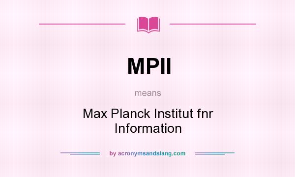 What does MPII mean? It stands for Max Planck Institut fnr Information