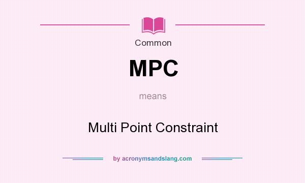 What does MPC mean? It stands for Multi Point Constraint