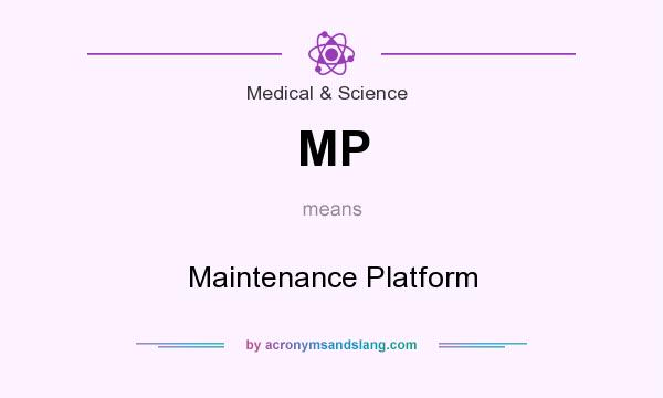 What does MP mean? It stands for Maintenance Platform
