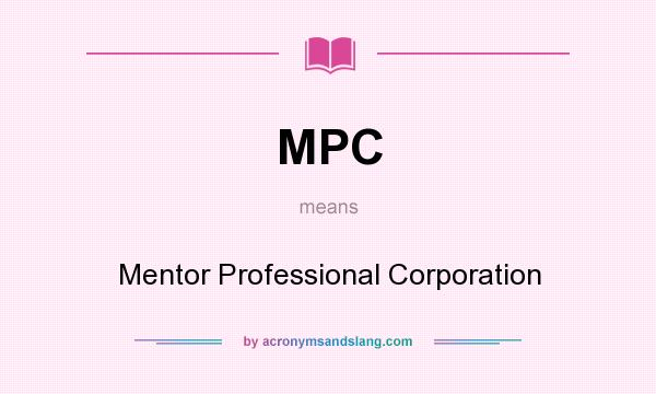 What does MPC mean? It stands for Mentor Professional Corporation
