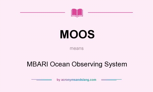 What does MOOS mean? It stands for MBARI Ocean Observing System
