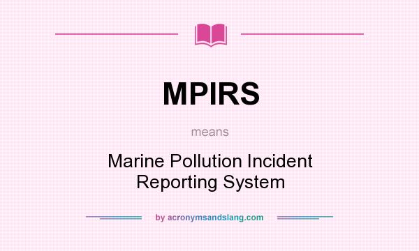 What does MPIRS mean? It stands for Marine Pollution Incident Reporting System