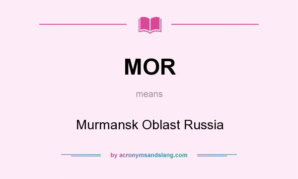 What does MOR mean? It stands for Murmansk Oblast Russia