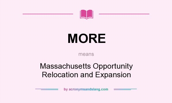What does MORE mean? It stands for Massachusetts Opportunity Relocation and Expansion