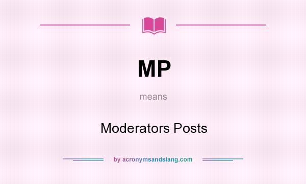 What does MP mean? It stands for Moderators Posts