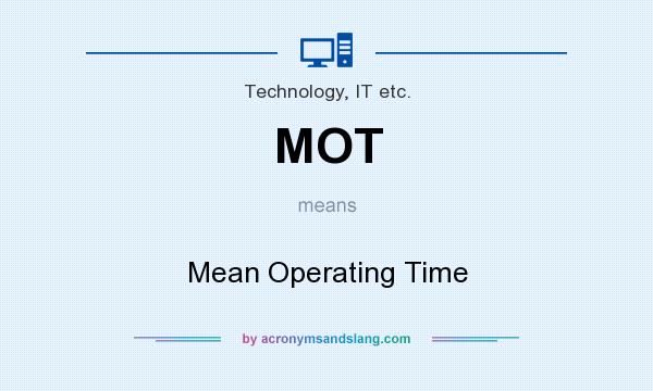 What does MOT mean? It stands for Mean Operating Time