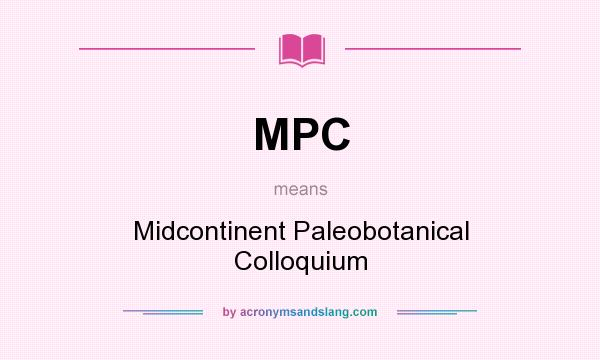 What does MPC mean? It stands for Midcontinent Paleobotanical Colloquium