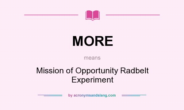 What does MORE mean? It stands for Mission of Opportunity Radbelt Experiment
