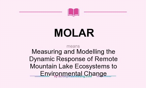 What does MOLAR mean? It stands for Measuring and Modelling the Dynamic Response of Remote Mountain Lake Ecosystems to Environmental Change