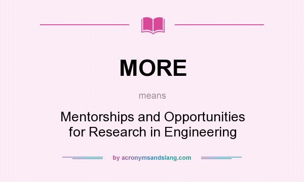 What does MORE mean? It stands for Mentorships and Opportunities for Research in Engineering