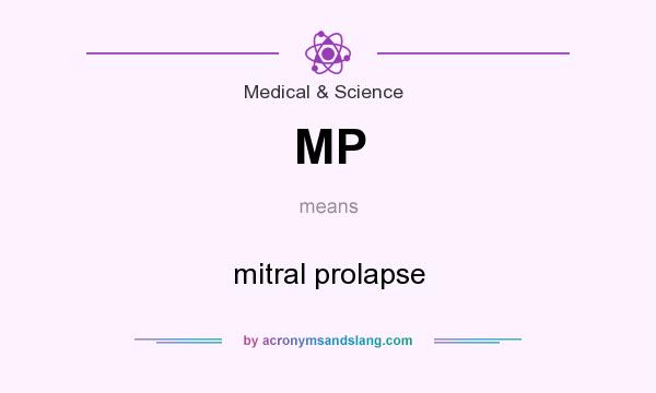What does MP mean? It stands for mitral prolapse