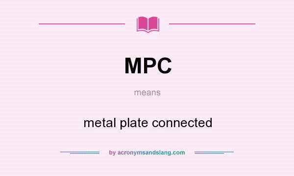 What does MPC mean? It stands for metal plate connected