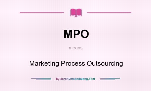 What does MPO mean? It stands for Marketing Process Outsourcing