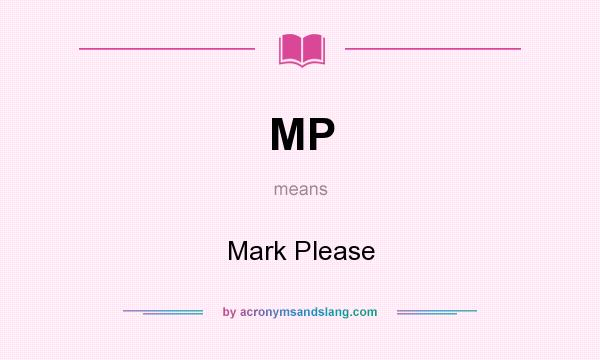 What does MP mean? It stands for Mark Please