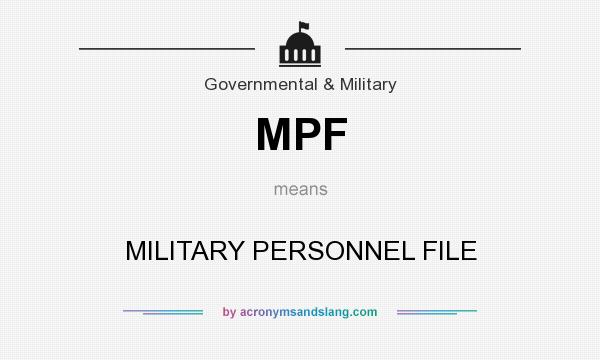 What does MPF mean? It stands for MILITARY PERSONNEL FILE