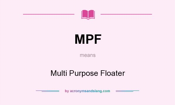 What does MPF mean? It stands for Multi Purpose Floater