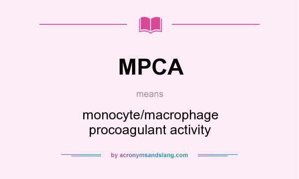 What does MPCA mean? It stands for monocyte/macrophage procoagulant activity