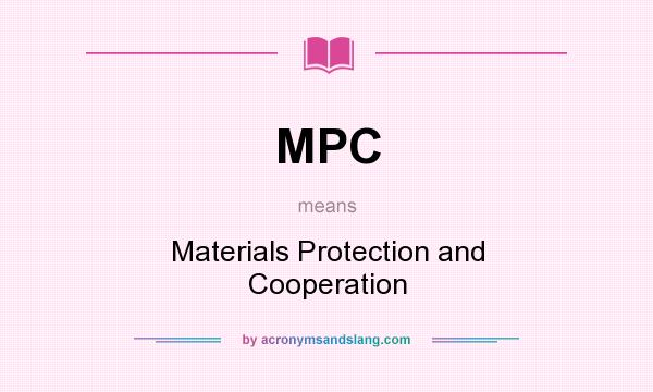 What does MPC mean? It stands for Materials Protection and Cooperation