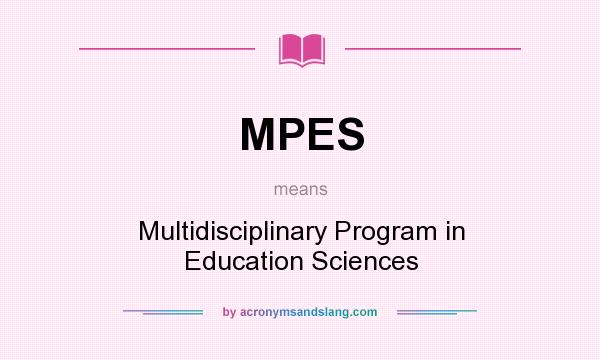 What does MPES mean? It stands for Multidisciplinary Program in Education Sciences