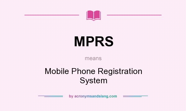 What does MPRS mean? It stands for Mobile Phone Registration System