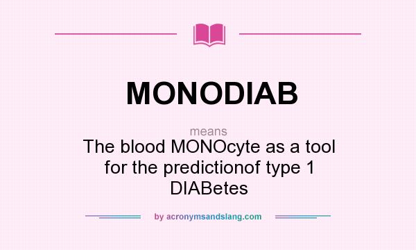 What does MONODIAB mean? It stands for The blood MONOcyte as a tool for the predictionof type 1 DIABetes