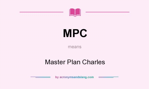 What does MPC mean? It stands for Master Plan Charles