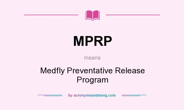 What does MPRP mean? It stands for Medfly Preventative Release Program