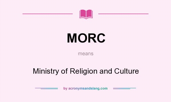 What does MORC mean? It stands for Ministry of Religion and Culture