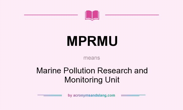 What does MPRMU mean? It stands for Marine Pollution Research and Monitoring Unit