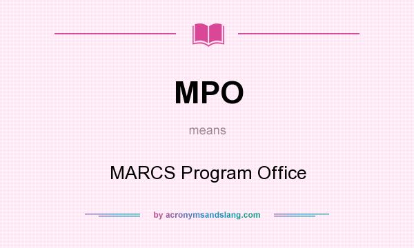 What does MPO mean? It stands for MARCS Program Office