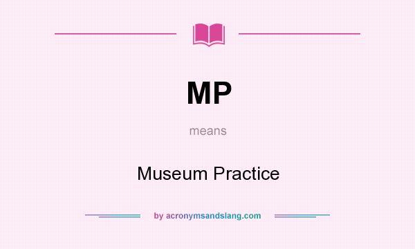 What does MP mean? It stands for Museum Practice