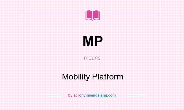 What does MP mean? It stands for Mobility Platform